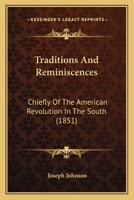 Traditions and Reminiscences, Chiefly of the American Revolution in the South: Including Biographical Sketches, Incidents, and Anecdotes, Few of Which ... of Residents in the Upper Country 1241558256 Book Cover