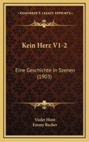 Kein Herz V1-2: Eine Geschichte In Szenen (1903) 1166608379 Book Cover