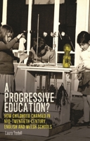 A Progressive Education?: How Childhood Changed in Mid-Twentieth-Century English and Welsh Schools 1526174561 Book Cover