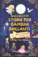 RACCOLTA DI STORIE PER BAMBINI BRILLANTI: I PRIMI 3 VOLUMI: Le storie per il svilupo e l'insegniamento dei valori (Italian Edition) B0DZHPNK47 Book Cover