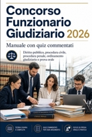 Concorso Funzionario Giudiziario 2026: Manuale con quiz commentati, diritto pubblico, procedura civile, procedura penale, ordinamento giudiziario e prova orale (Italian Edition) B0H1F9B5VP Book Cover