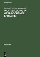 Wortbildung in Gesprochener Sprache I: Die Substantiv-, Verb- Und Adjektiv-Zusammensetzungen Und -Ableitungen Im "Haufigkeitsworterbuch Gesprochender Sprache." Erster Hauptteil: Substantiv 3484240121 Book Cover