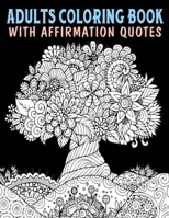 Adults Coloring Book With Affirmation Quotes: Mandala Colouring Pages to Help You Relieve Stress and Anxiety; Color & Art Therapy with Positive Affirmations; Great Gift Ideas for Adults Teens B08BVY12VP Book Cover