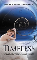 Timeless: What to do When Love Isn't Enough to Stay with Your Addicted Spouse B08N9BVBDK Book Cover