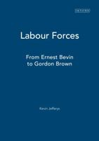 Labour Forces: From Ernie Bevin to Gordon Brown 186064743X Book Cover