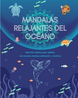 Mandalas relajantes del océano Libro de colorear para adultos Escenas marinas antiestrés y creativas: Colección de bellas escenas oceánicas espirituales que celebran la naturaleza B0C3G188LN Book Cover