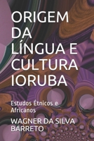 Origem Da l?ngua e Cultura Ioruba : Estudos ?tnicos e Africanos 1983121231 Book Cover