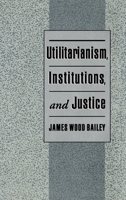 Utilitarianism, Institutions, and Justice 0195105109 Book Cover