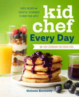 Kid Chef Every Day: The Easy Cookbook for Foodie Kids 1641522224 Book Cover