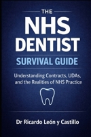 The NHS Dentist Survival Guide: Understanding Contracts, UDAs, and the Realities of NHS Practice B0GRS2MLVJ Book Cover