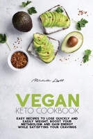 Vegan Keto Cookbook: Easy Recipes To Lose Quickly And Easily Weight. Boost Your Metabolism And Gain Energy While Satisfying Your Cravings 1801478570 Book Cover