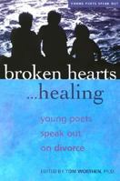 Broken Hearts. . . Healing: Young Poets Speak Out on Divorce (Young Poets Speak Out) 1588761509 Book Cover
