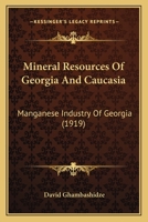 Mineral Resources of Georgia and Caucasia: Manganese Industry of Georgia 1017520623 Book Cover