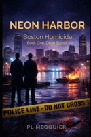 Neon Harbor: A Boston Homicide Series: Book One: Dead Signal B0GKV6LGKC Book Cover
