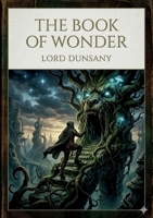 The Book of Wonder: by Lord Dunsany B0GXXC4CMT Book Cover
