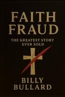 Faith Fraud: VOLUME I: The Greatest Story ever Sold B0FF4TGSCY Book Cover