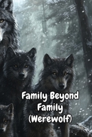 Family Beyond Family (Werewolf) B0DQQYK892 Book Cover