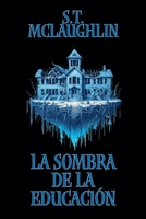 La Sombra de la Educación (Spanish Edition) B0DV89TLQT Book Cover