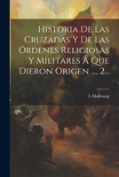 Historia De Las Cruzadas Y De Las Órdenes Religiosas Y Militares A Que Dieron Origen ..., 2... (Spanish Edition) 1022628216 Book Cover