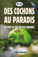 Des Cochons au Paradis: Un Conte De Fées Des Plus Absurdes (French Edition) 8835486645 Book Cover