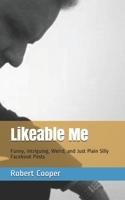 Likeable Me: Funny, Intriguing, Weird and Just Plain Silly Facebook Posts 1659828953 Book Cover