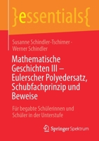 Mathematische Geschichten III – Eulerscher Polyedersatz, Schubfachprinzip und Beweise: Für begabte Schülerinnen und Schüler in der Unterstufe (essentials) 3658336684 Book Cover