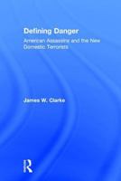 Defining Danger: American Assassins and the New Domestic Terrorists 1412845904 Book Cover