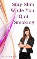 Stay Slim While You Quit Smoking 0978654145 Book Cover