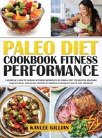 Paleo Diet Cookbook Fitness Performance: 3 Books in 1 How To Survive Intensive Workouts by Using a Diet Focused on Reaching Your Physical Goals 300+ Recipes to Improve Endurance and Blood Pressure 1803215143 Book Cover