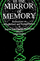 In the Mirror of Memory: Reflections on Mindfulness and Remembrance in Indian and Tibetan Buddhism (S U N Y Series in Buddhist Studies) 0791410781 Book Cover