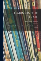 Cabin on the Trail; a Story of the Revolution for Boys and Girls Based on Actual Events 1013786122 Book Cover