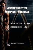 Meisterhaftes Personal Training: Ein umfassender Leitfaden für angehende Trainer (German Edition) 1445237318 Book Cover