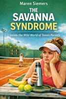 The Savanna Syndrome: Inside the Wild World of Tennis Parents B0GT6DCDDL Book Cover