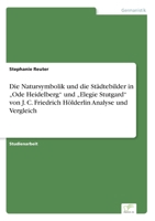Die Natursymbolik Und Die Stadtebilder in Ode Heidelberg Und Elegie Stutgard Von J. C. Friedrich Holderlin Analyse Und Vergleich 3956367685 Book Cover