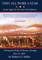 They All Wore a Star: In The Fight for the Four-Gun Battery During the Battle of Resaca, Georgia May 15, 1864 099945465X Book Cover