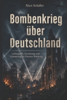 Bombenkrieg über Deutschland: Luftangriffe, Zerstörung und Erinnerung im Zweiten Weltkrieg (German Edition) B0GZF8SF35 Book Cover