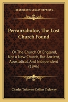 Perranzabuloe the Lost Church Found or The Church of England not a New Church but Ancient 1164918389 Book Cover