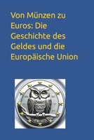 Von Münzen zu Euros: Die Geschichte des Geldes und die Europäische Union (German Edition) B0CHLDHKJW Book Cover