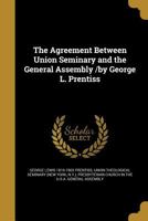 The Agreement Between Union Seminary and the General Assembly /By George L. Prentiss 1014708168 Book Cover
