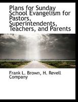 Plans for Sunday School Evangelism for Pastors, Superintendents, Teachers, and Parents 1010344498 Book Cover