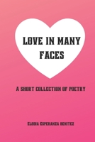 Love in Many Faces: A Short Collection of Poetry B09SWFMDSF Book Cover