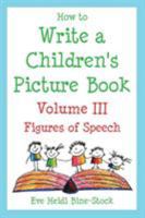 How to Write a Children's Picture Book Volume III: Figures of Speech: Learning from Fish is Fish, Lyle, Lyle, Crocodile, Owen, Caps for Sale, Where the Wild Things Are, and Other Favorite Stories 097489334X Book Cover