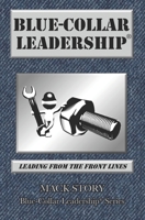 Blue-Collar Leadership: Leading from the Front Lines 0692654313 Book Cover