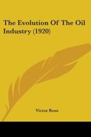 The Evolution of the Oil Industry (Classic Reprint) 1164167413 Book Cover