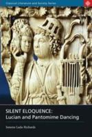 Silent Eloquence: Lucian and Pantomime Dancing (Classical Literature and Society) 0715634917 Book Cover