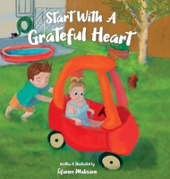 Start With A Grateful Heart: Encouraging children to practice gratitude daily and understand their self-care routine to be happy, confident, and successful. B0BLG8696V Book Cover