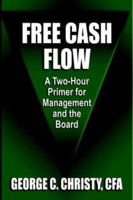 Free Cash Flow: A Two-Hour Primer for Management and the Board 1601450125 Book Cover