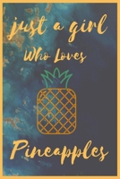 Just a Girl Who Loves Pineapples : Notebook Gift for Pineapples Lovers , to Use in School , Home or Office Journaling , Notebook (journal ,120 Page,White Paper 6x9 Inches), Medium College-Ruled Diary 1650474113 Book Cover