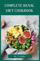 Complete Renal Diet Cookbook: Nourish Your Kidneys with Delectable Low-Sodium, Low-Potassium, and Low-Phosphorus Recipes B0CPCDNVGT Book Cover