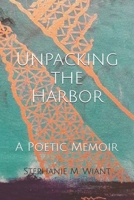 Unpacking the Harbor: A Poetic Memoir B094TCDJTX Book Cover